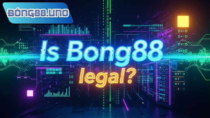 Bong88 có hợp pháp không – Đánh giá uy tín nhà cái